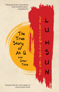 Lu Hsun — Selected Stories of Lu Hsun: The True Story of Ah Q and Other Tales