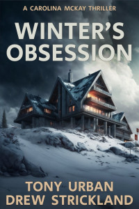 Strickland, Drew & Urban, Tony — Winter's Obsession: A Gripping Mystery Thriller With a Twist (Carolina McKay Thriller Book 5)