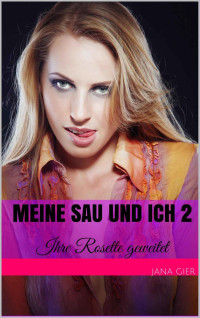 Jana Gier — Meine Sau und ich 2: Ihre Rosette geweitet (German Edition)