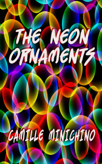 CAMILLE MINICHINO — The Neon Ornaments