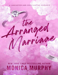 Monica Murphy — The Arranged Marriage: A Lancaster and Constantine Romance