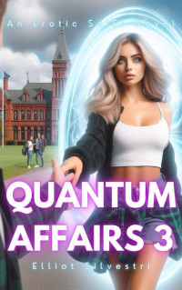 Elliot Silvestri — Quantum Affairs 3: An Erotic SciFi Novel