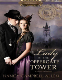 Nancy Campbell Allen — The Lady in the Coppergate Tower (Steampunk Proper Romance #3)