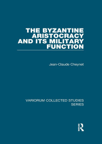 Jean-Claude Cheynet — The Byzantine Aristocracy and its Military Function