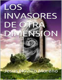 Jesús Novillo Moreno — Los invasores de otra dimensión