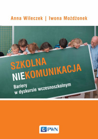 Wileczek Anna;Modonek Iwona; — Szkolna niekomunikacja