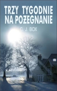 C.J. Box — Trzy tygodnie na pożegnanie