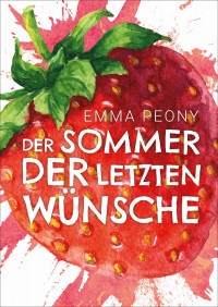 Emma Peony [Peony, Emma] — Der Sommer der letzten Wünsche (Letzte Wünsche 2) (German Edition)