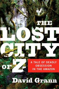 David Grann — The Lost City of Z