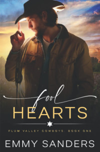 Emmy Sanders — Fool Hearts (Plum Valley Cowboys Book 1)