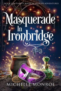 Michelle Monroe — Masquerade in Ironbridge: Book 3 in Tansy's Magical Midlife Adventures (The Witches of Ironbridge)