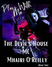 Mhairi O'Reilly — Play With Me (The Devil's House, MC #2 ) Fuse: Biker Romance