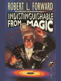 Dr. Robert L. Forward — Indistinguishable From Magic