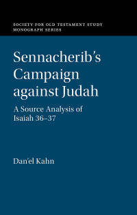 Dan'el Kahn — Sennacherib's Campaign against Judah (Society for Old Testament Study Monographs)