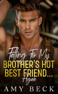 amy Beck — Falling For My Brother's Hot Best Friend... Again