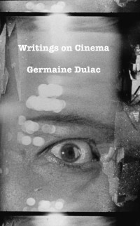 Germaine Dulac — WRITINGS ON CINEMA: (1919-1937) (Eyewash Books)