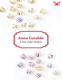 Anna Gavalda — UNA VIDA MEJOR