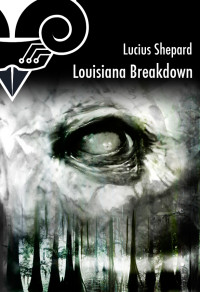 Lucius Shepard — Louisiana Breakdown