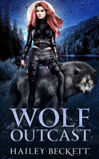 Hailey Beckett — Wolf Outcast (The Shifter Prophecy #1)