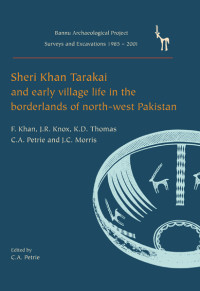 Cameron A. Petrie;Farid Khan;J. R. Knox;Kenneth D. Thomas; — Sheri Khan Tarakai and Early Village Life in the Borderlands of North-West Pakistan