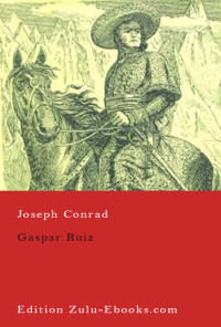 Joseph Conrad [Conrad, Joseph] — Gaspar Ruiz