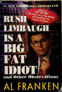 Al Franken — Rush Limbaugh is a Big Fat Idiot and Other Observations