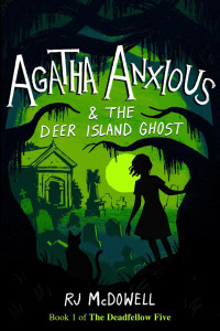 R. J. McDowell — Agatha Anxious and the Deer Island Ghost