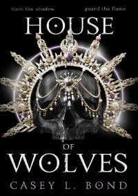 Casey L. Bond — House of Wolves (The House of Eclipses Duology Book 2) 