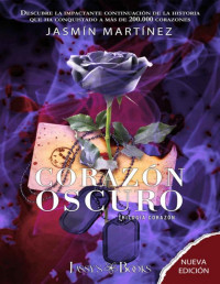 Jasmín Martínez — Corazón Oscuro: Un amor clandestino, rodeado de oscuridad (Trilogía Corazón nº 2) (Spanish Edition)