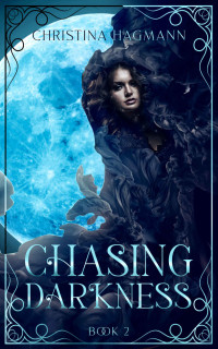 Christina Hagmann — Chasing Darkness (Chasing Light Book 2)