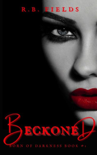 R. B. Fields — Beckoned: Born of Darkness (Book 1)