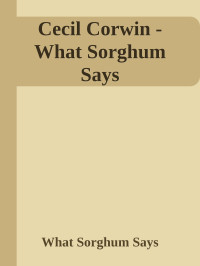 What Sorghum Says — Cecil Corwin - What Sorghum Says