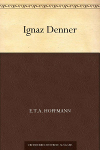 Hoffmann, E.T.A. — Ignaz Denner