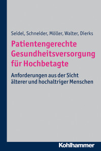 Seidel, Gabriele.;Walter, Ulla.;Schneider, Nils.;Dierks, Marie-Luise.; & Nils Schneider & Ulla Walter & Marie-Luise Dierks — Patientengerechte Gesundheitsversorgung fr Hochbetagte