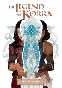 Michael Dante DiMartino, Kiku Hughes, Delilah S. Dawson, KaiJu, Alexandria Monik, Rachel Silverstein, Victoria Ying — Avatar The Legend of Korra - Patterns in Time