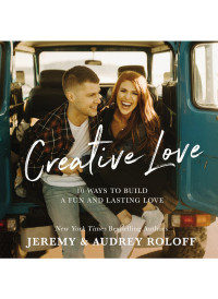 Jeremy Roloff;Audrey Roloff; & Audrey Roloff — Creative Love