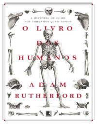 Adam Rutherford — O livro dos humanos: A história de como nos tornamos quem somos