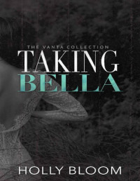 Holly Bloom — Taking Bella (The Vanta Collection)