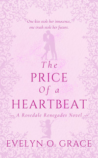 Evelyn O. Grace — The Price Of A Heartbeat: A Rosedale Academy Tale of Forbidden Love and Shocking Secrets