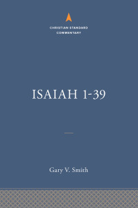 Gary V Smith; — Isaiah 1-39: The Christian Standard Commentary