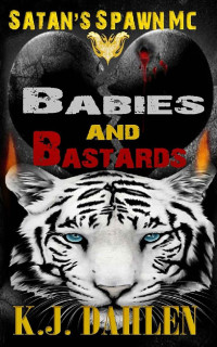 K.J. Dahlen [Dahlen, K.J.] — Babies & Bastards (Satan's Spawn MC Book 3)