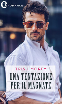 Trish Morey — Una tentazione per il magnate (eLit)