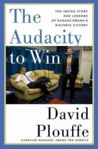David Plouffe — The audacity to win: the inside story and lessons of Barack Obama's historic victory [Arabic]