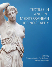 Susanna Harris;Cecilie Brns;Marta Zuchowska; — Textiles in Ancient Mediterranean Iconography