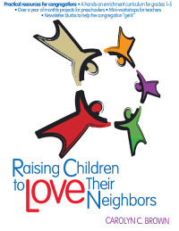 Carolyn C. Brown; — Raising Children To Love Their Neighbors