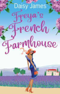 Daisy James — Freya's French Farmhouse (The Blossomwood Bay Series Book 2)