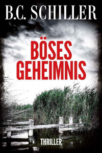 B.C. Schiller [Schiller, B.C.] — Böses Geheimnis - Thriller (German Edition)