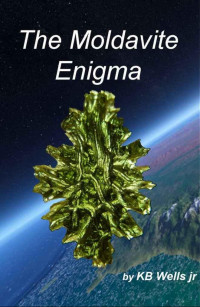 K.B. Wells — The Moldavite Enigma: Unlocking the Alchemic Secrets of the Moldavite Effect