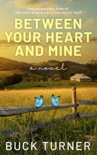 Buck Turner  — Between Your Heart and Mine: A Novel