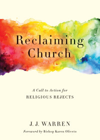 Warren, J.J.; — Reclaiming Church: A Call to Action for Religious Rejects